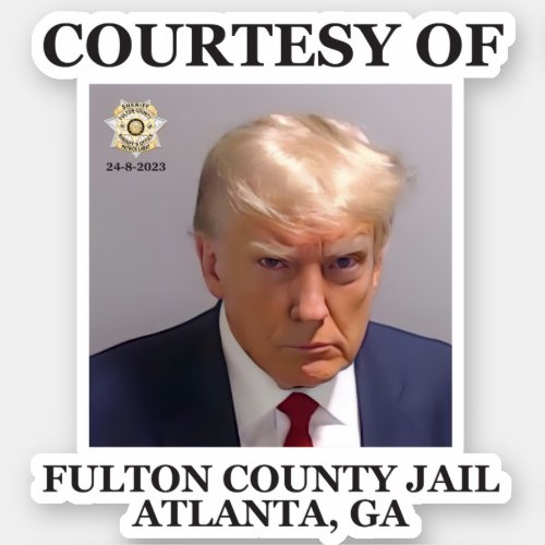 Trump Mugshot Courtesy of Fulton County Jail GA Sticker