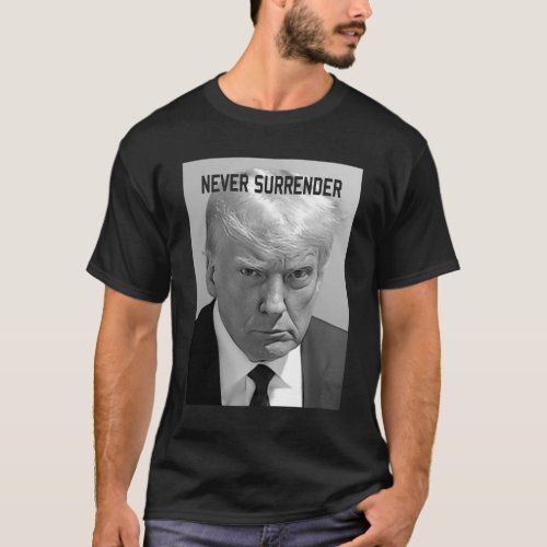 Trump MugShot Donald Trump Shot Never Surrender T_Shirt