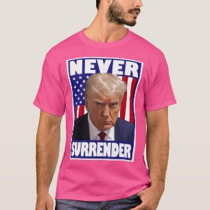 Trump Mugshot Never Surrender T-Shirt