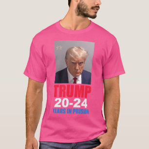 Trump Mugshot Shirt 20-24 Years In Prison