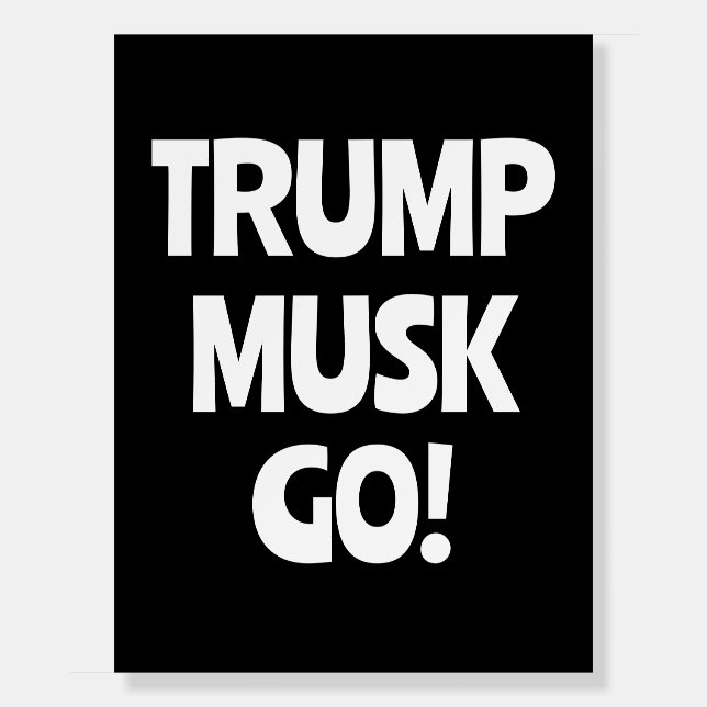 Trump Musk Go! Anti-Trump  Foam Board (Front)