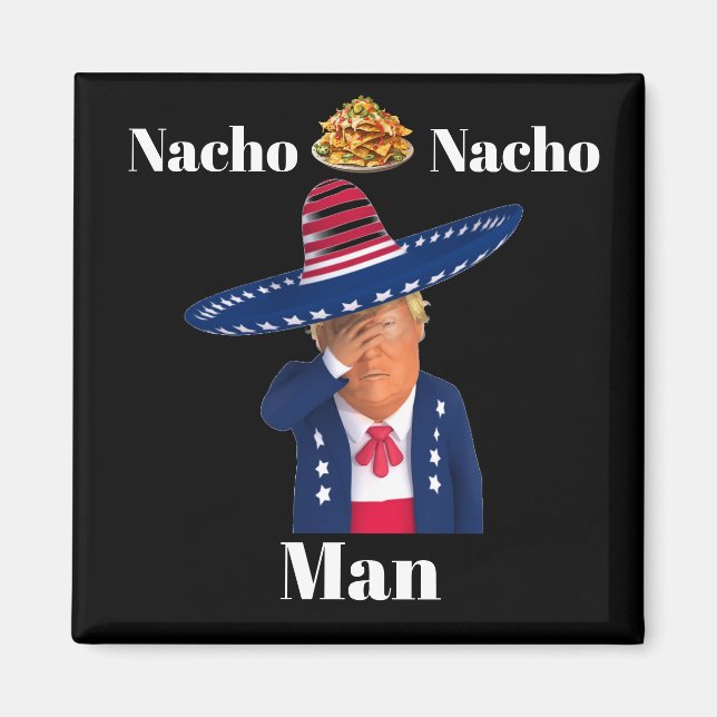 Trump Nacho Nacho Man Magnet (Front)