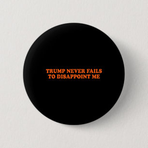 Trump Never Fails Funny  Button