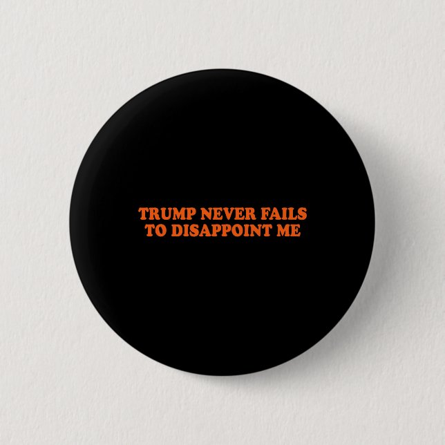 Trump Never Fails Funny  Button (Front)