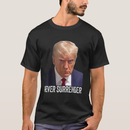 Trump Never Surrender Mug Shot Free Trump T_Shirt