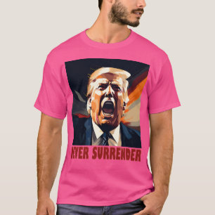 Trump Never Surrender Trump Mugshot Never Surrende T-Shirt