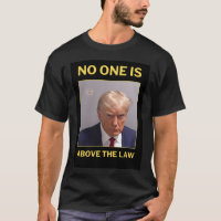 Trump No One Is Above The Law - Trump Mugshot Shir