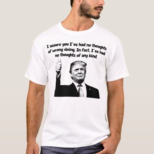 Trump _ No thoughts of any kind T_Shirt