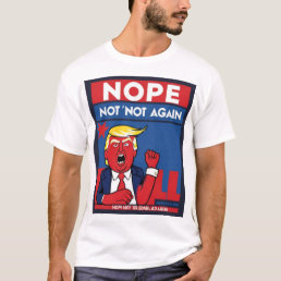Trump? Nope, Not Again: A Funny Political Tee