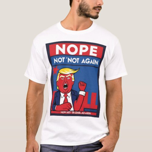 Trump Nope Not Again A Funny Political Tee