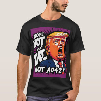 Trump? Nope, Not Again: Humorous Political  T-Shirt