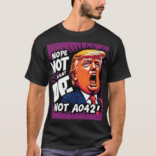 Trump Nope Not Again Humorous Political  T_Shirt