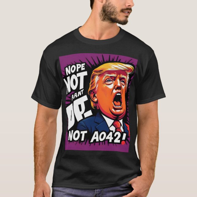Trump? Nope, Not Again: Humorous Political  T-Shirt (Front)
