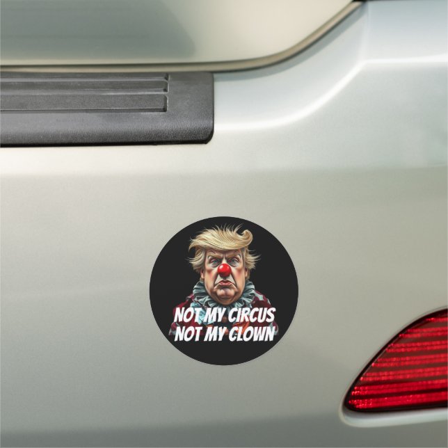 Trump: "Not My Circus, Not My Clown" Car Magnet (In Situ)