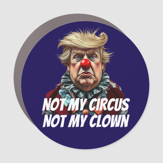 Trump: "Not My Circus, Not My Clown" Car Magnet (Front)