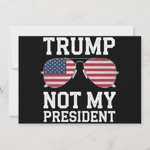 Trump Not My President Anti Trump Invitation