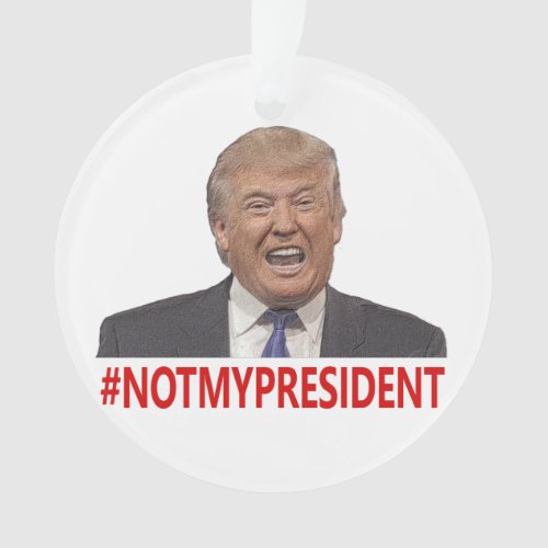 Trump not my president ornament