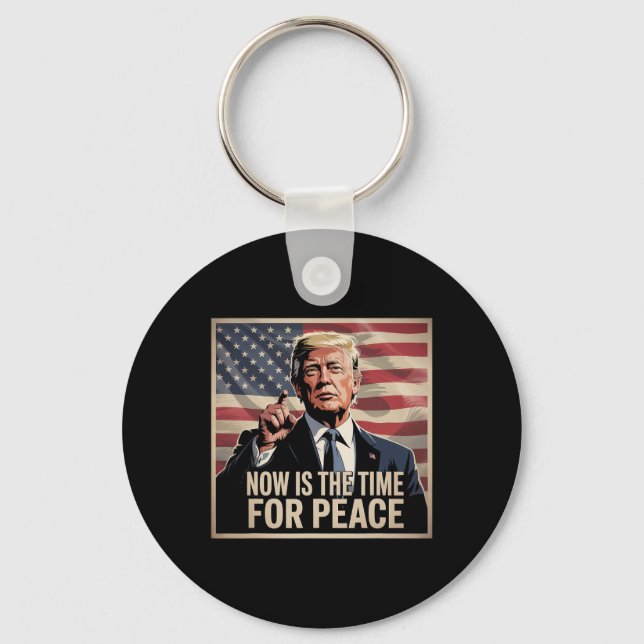 Trump- Now Is The Time For Peace  Keychain (Front)