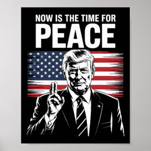 Trump- Now Is The Time For Peace Poster