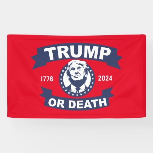 Trump or death take america back 2024 banner