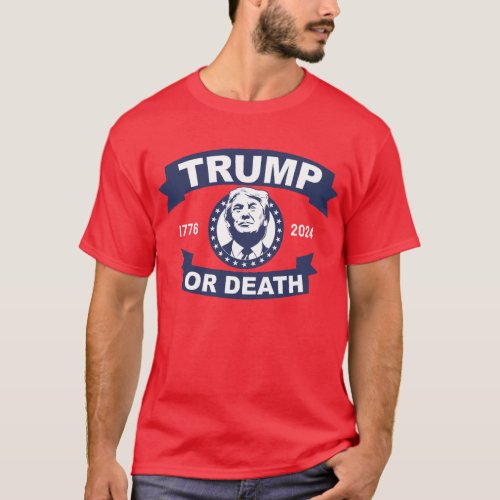 Trump or death take america back 2024 T_Shirt