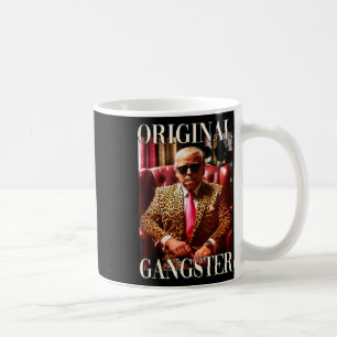 Trump Original Gangster Shirt Funny Mega Donald Tr Coffee Mug