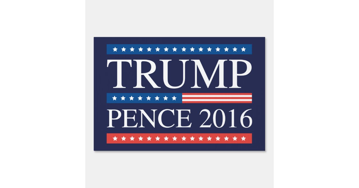 Trump Pence 2016 Yard Sign | Zazzle