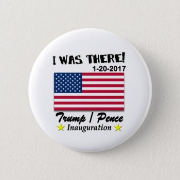Trump Pence 2017 I Was There Button by electionstuff at Zazzle