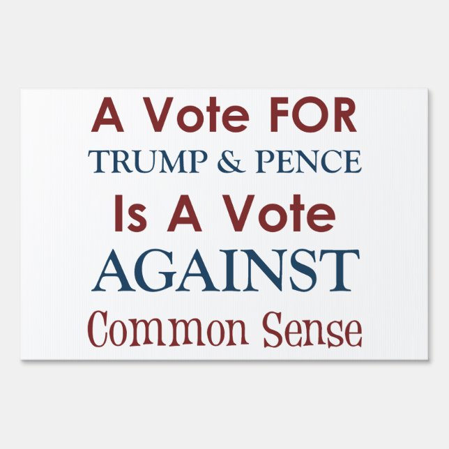 Trump & Pence: A Vote AGAINST Common Sense! Yard Sign (Front)