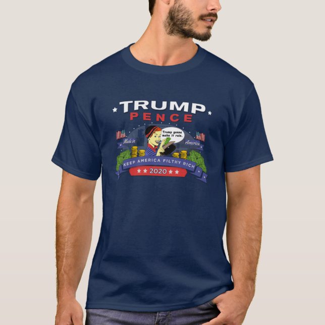 Trump Pence Keep America Filthy Rich T-Shirt (Front)
