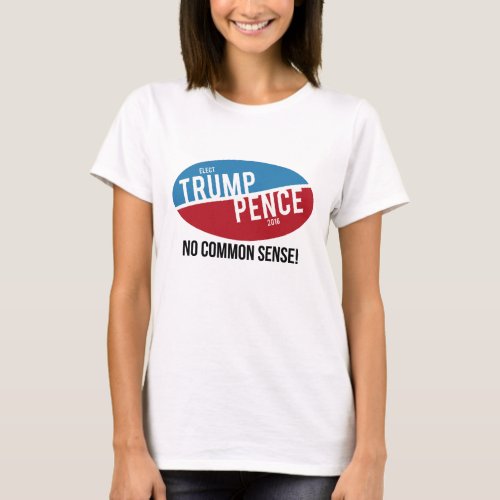 Trump Pence _ No Common Sense _ Anti_Trump _ T_Shirt