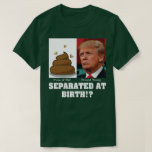 Trump Piece Of Sh*it Separated At Birth Anti Trump T-shirt at Zazzle