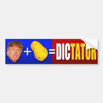 Trump Plus Potato Equals Dictator Bumper Sticker by Snapfoot_Studios at Zazzle