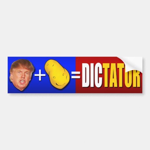 Trump plus potato equals dictator bumper sticker | Zazzle