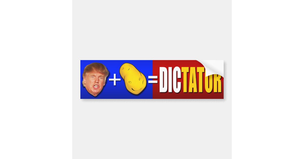 Trump plus potato equals dictator bumper sticker Zazzle