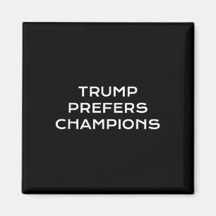 Trump Prefers Champions – Funny Political Satire Magnet