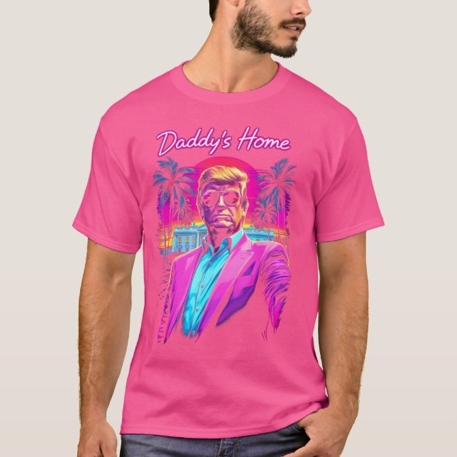 Trump President 2024 Tee Funny Daddy'S Home Trump  (Front)