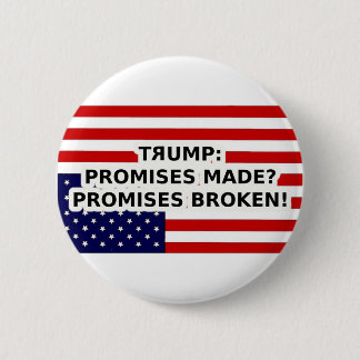 Trump promises made? promises broken! button