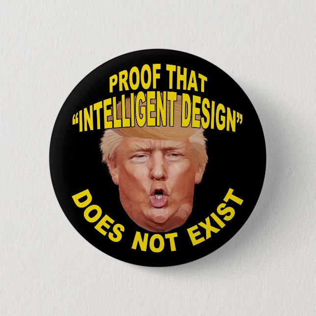 Trump: Proof "Intelligent Design" Doesn't Exist Button (Front)