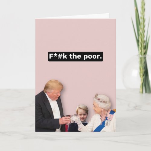 Trump Queen and George card _ Fck the Poor