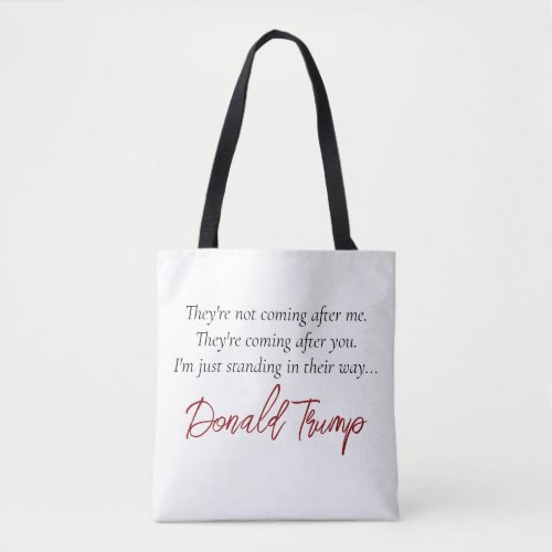Trump Quote  Theyre Coming After You Not Me Tote Bag
