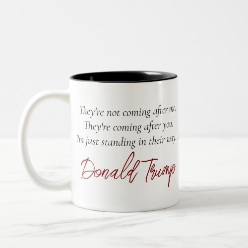 Trump Quote  Theyre Coming After You Not Me Two_Tone Coffee Mug