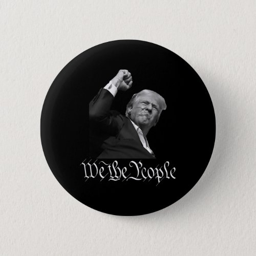 Trump Raising Fist We The People  Button