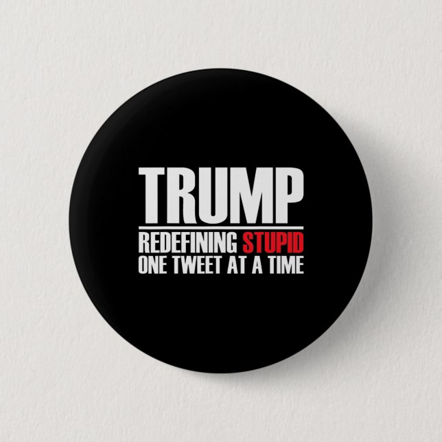 Trump - Redefining Stupid One Tweet At A Time  Button (Front)