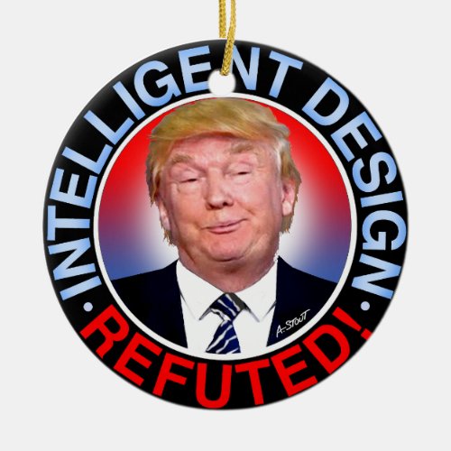 Trump Refutes Intelligent Design_ Ceramic Ornament