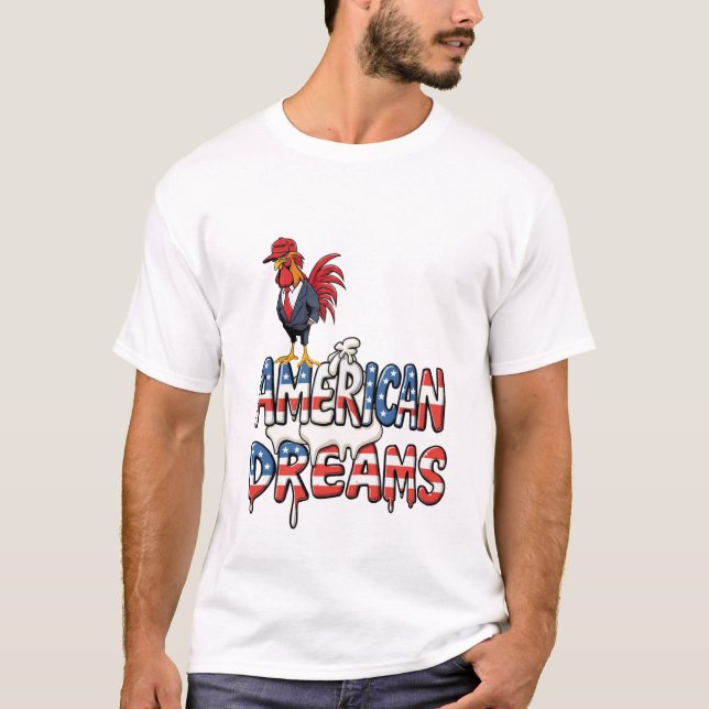 Trump Rooster Pooping On American Dreams T-Shirt (Front)