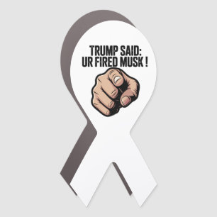 Trump Said: You’re Fired Musk! Political Statement Car Magnet
