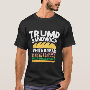 Trump Sandwich White Bread Full Of Loney Russian D T-Shirt