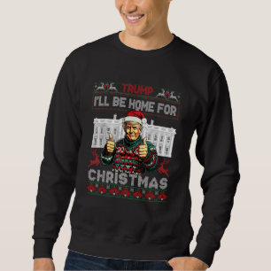 Trump Santa I'll Be Home For Christmas Ugly Xmas Sweatshirt
