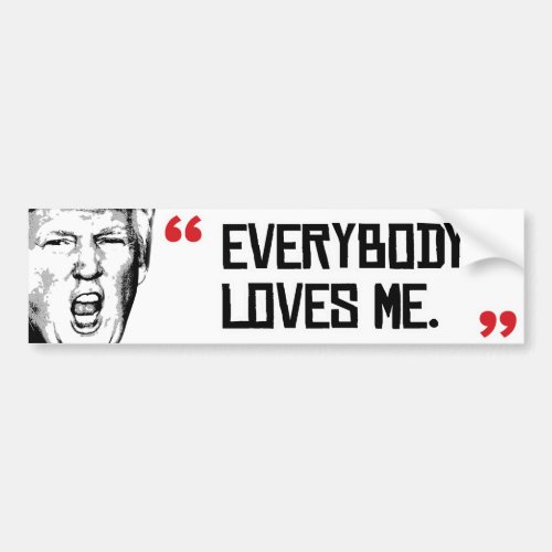 Trump Says _ Everyone Loves Me _png Bumper Sticker